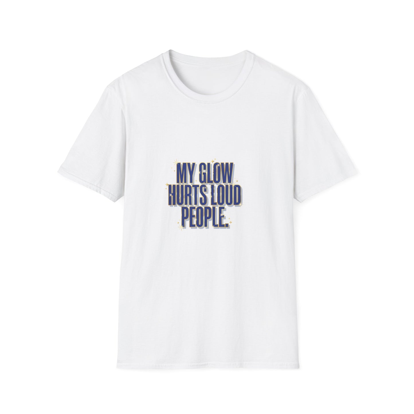 My Glow Hurts Loud People Tee — Bold Statement Graphic T-Shirt