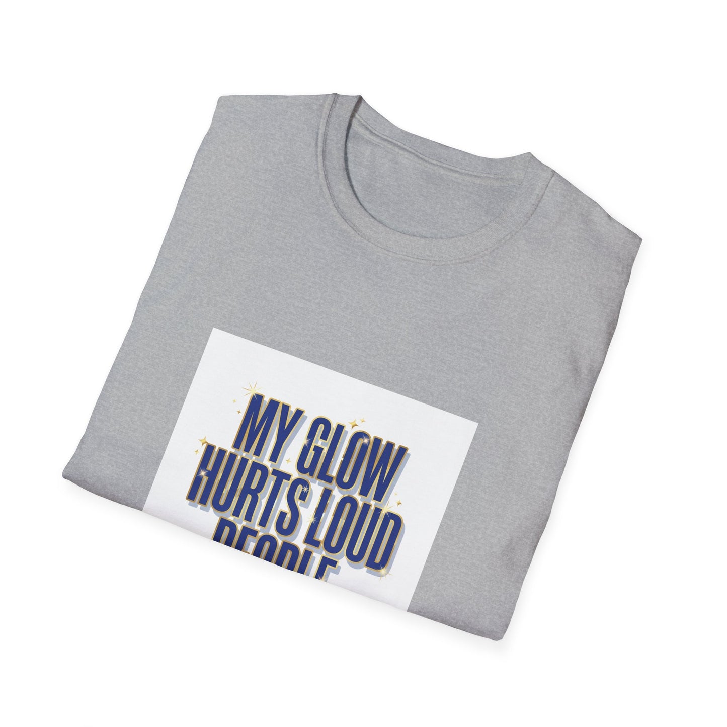 My Glow Hurts Loud People Tee — Bold Statement Graphic T-Shirt