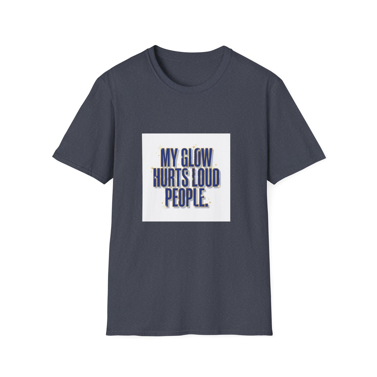 My Glow Hurts Loud People Tee — Bold Statement Graphic T-Shirt