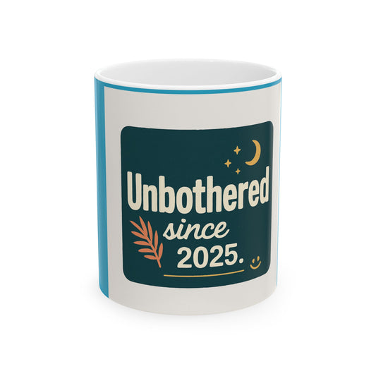 Unbothered Since 2025 Ceramic Mug – 11oz & 15oz