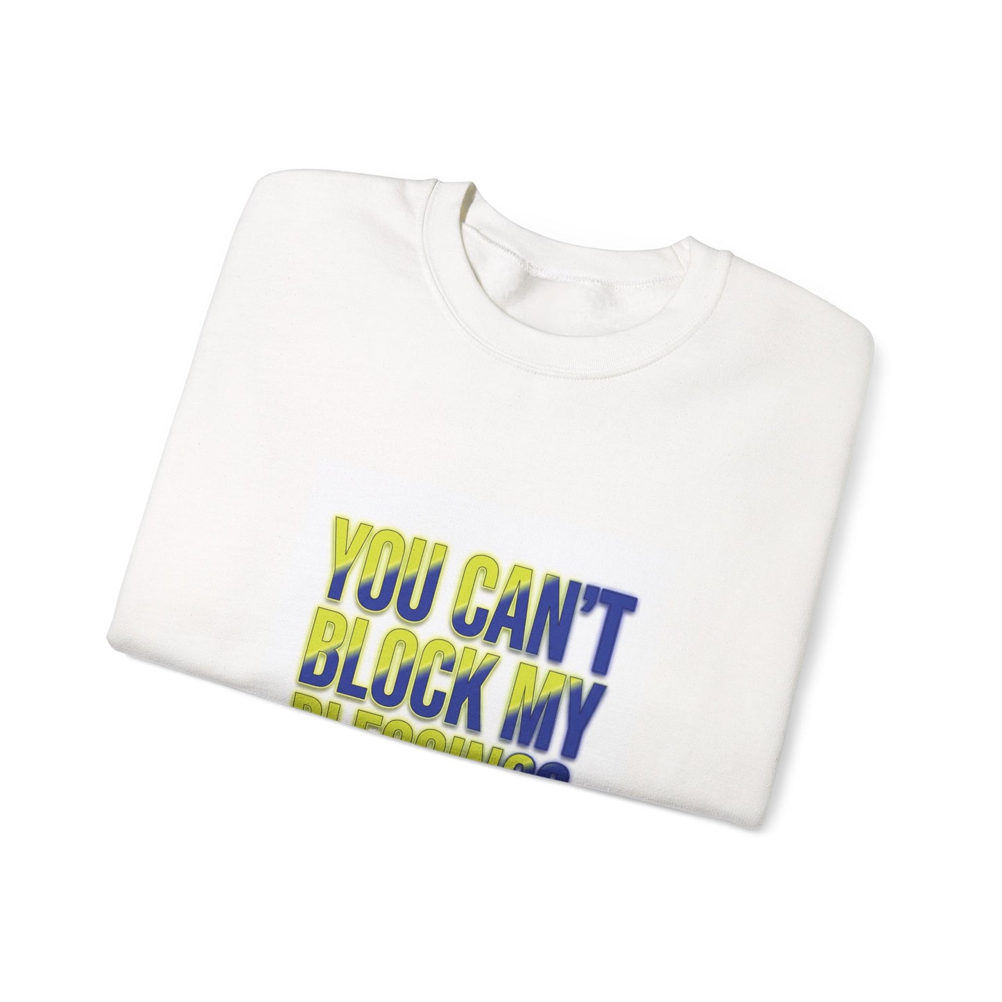 Crewneck Sweatshirt — "You Can't Block My Blessings" Inspirational Graphic