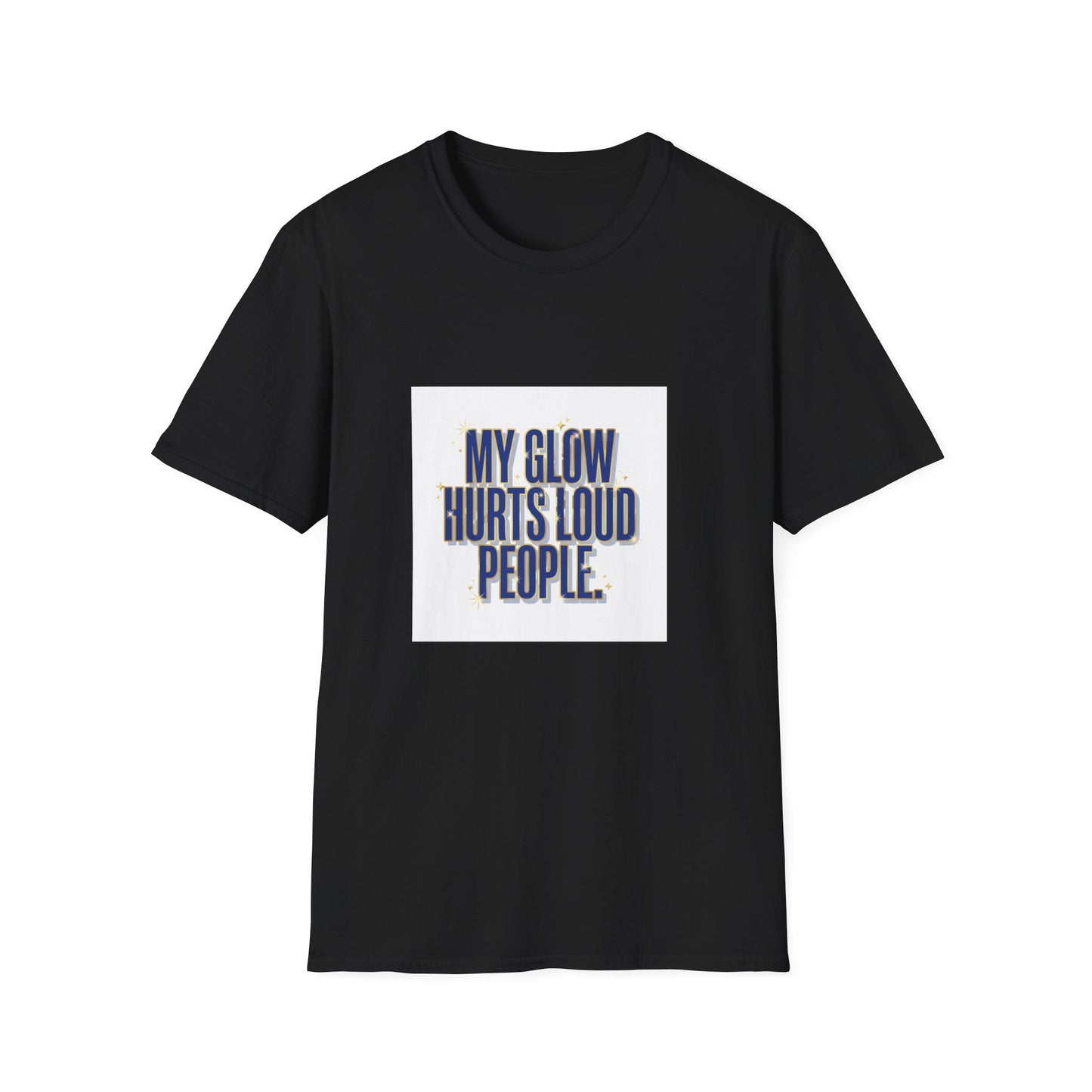 My Glow Hurts Loud People Tee — Bold Statement Graphic T-Shirt