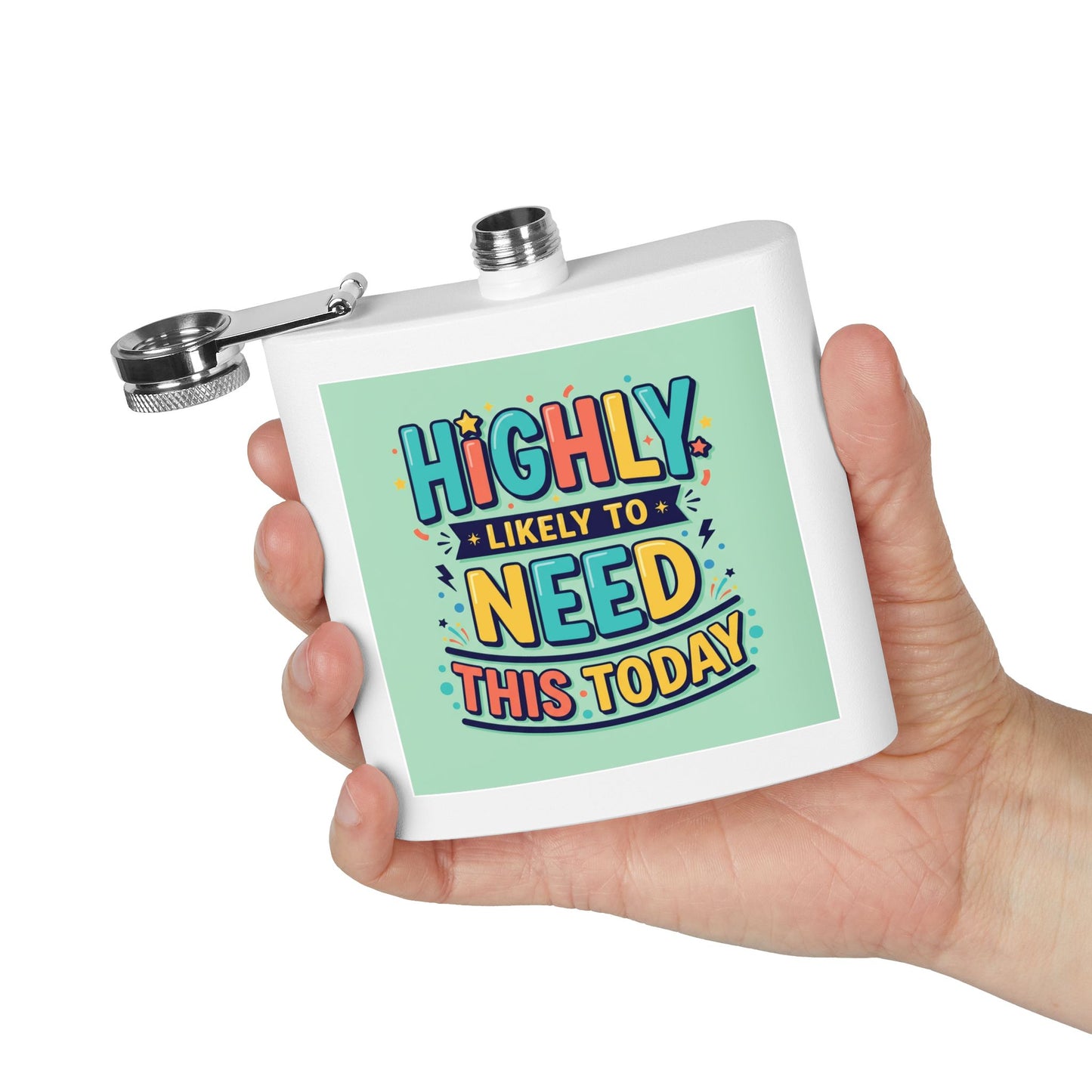 Flask — "Highly Likely to Need This Today" 6oz Stainless Steel