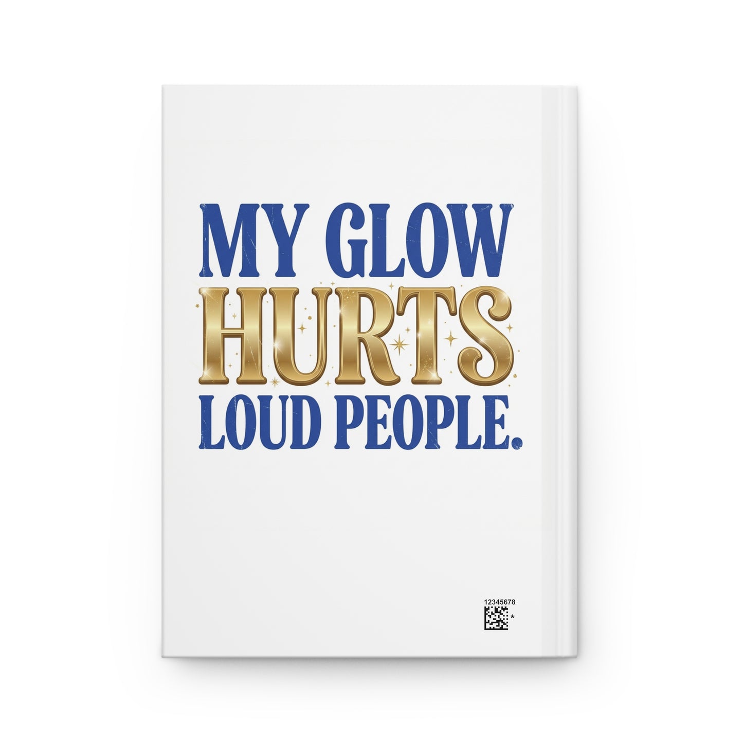 My Glow Hurts Loud People Hardcover Journal — Funny Sassy Guided Notebook for Confident Women