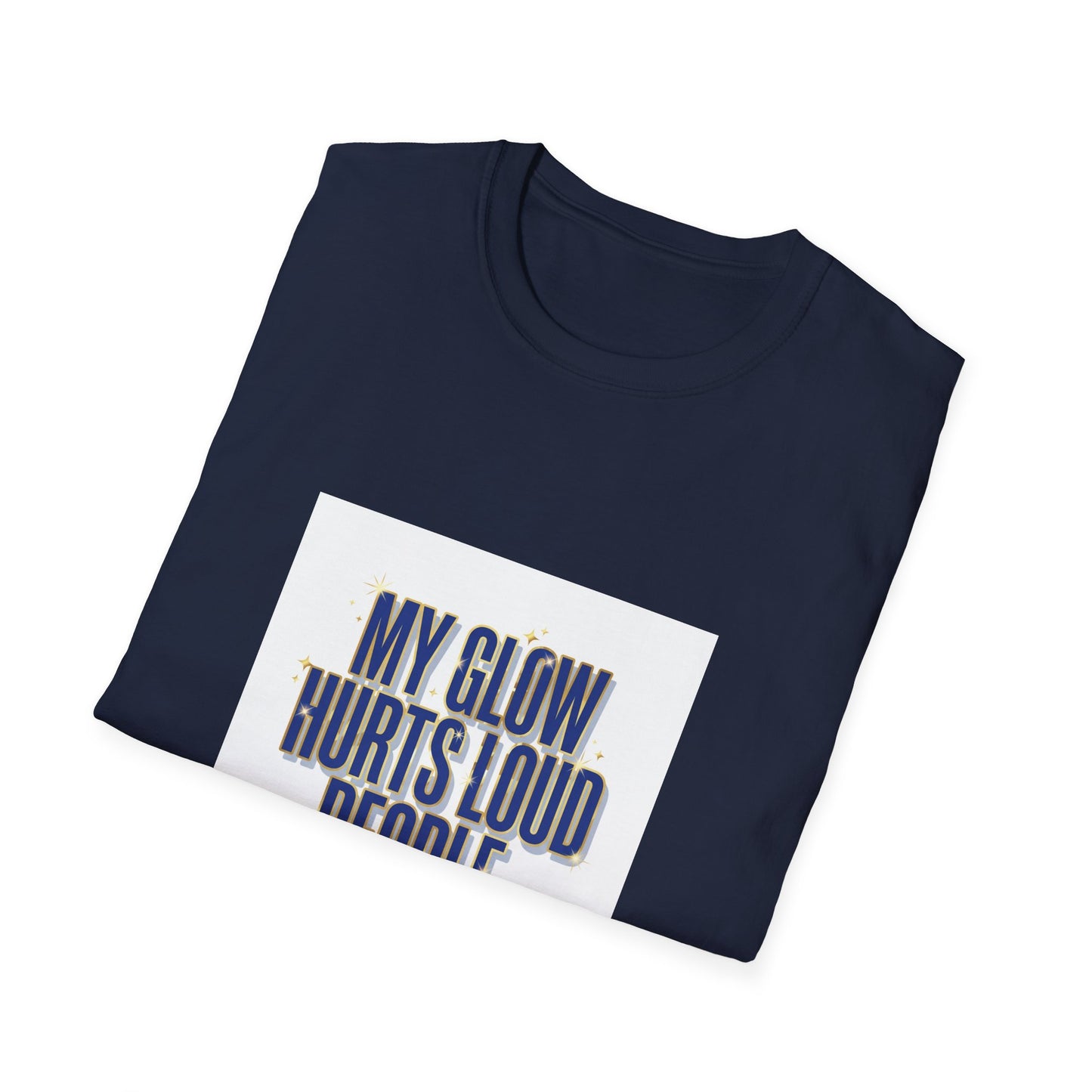 My Glow Hurts Loud People Tee — Bold Statement Graphic T-Shirt