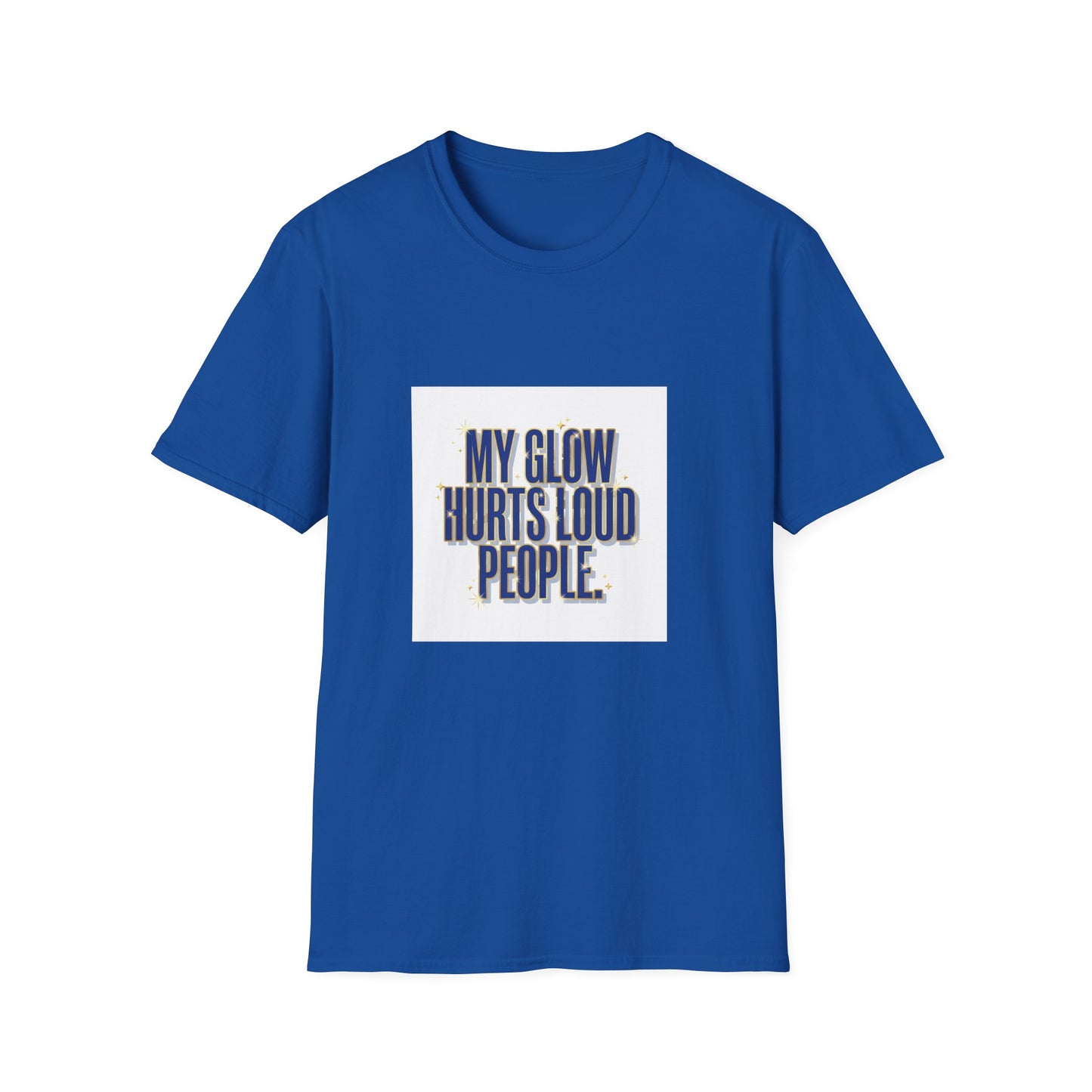 My Glow Hurts Loud People Tee — Bold Statement Graphic T-Shirt