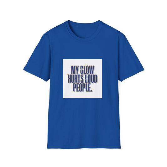 My Glow Hurts Loud People Tee — Bold Statement Graphic T-Shirt