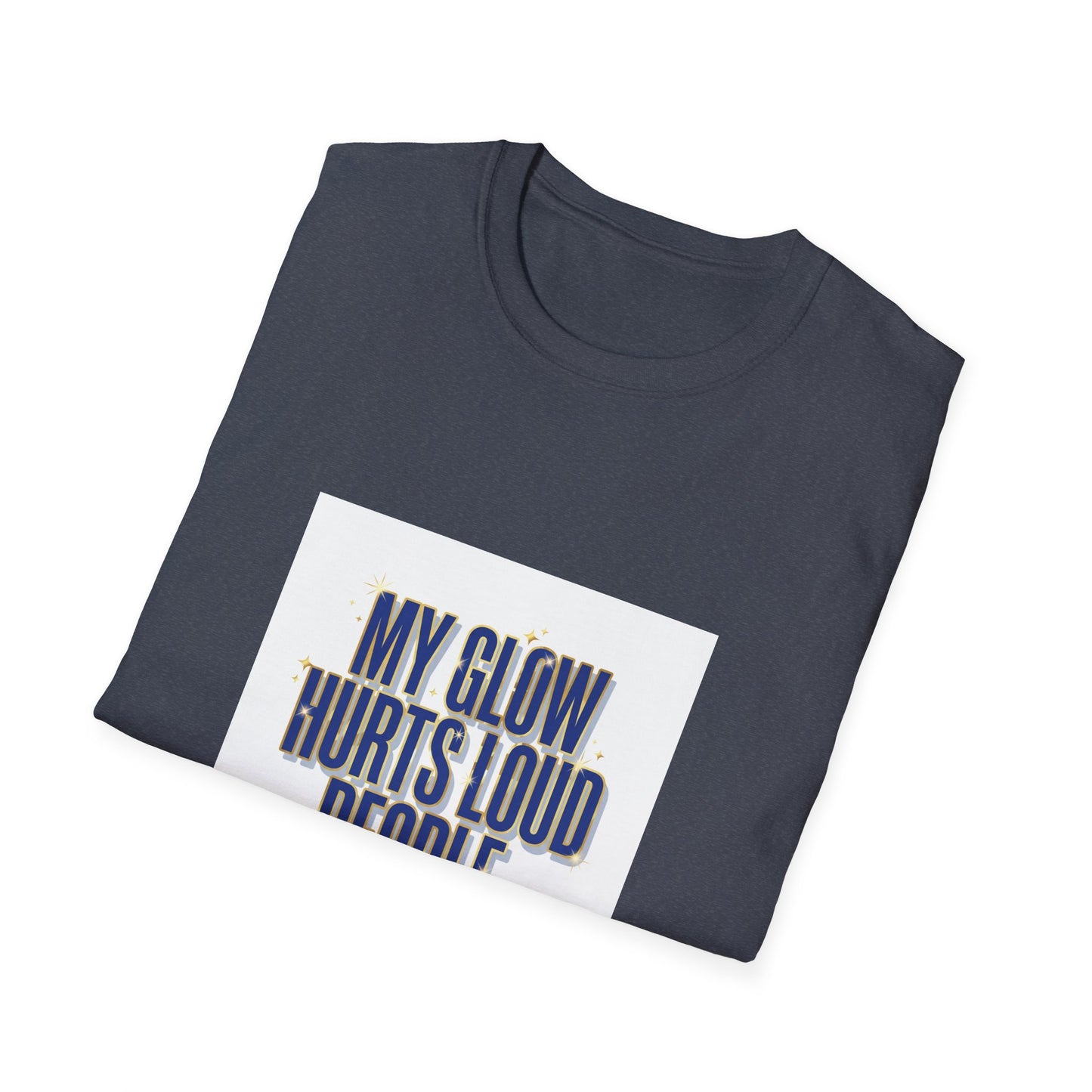 My Glow Hurts Loud People Tee — Bold Statement Graphic T-Shirt