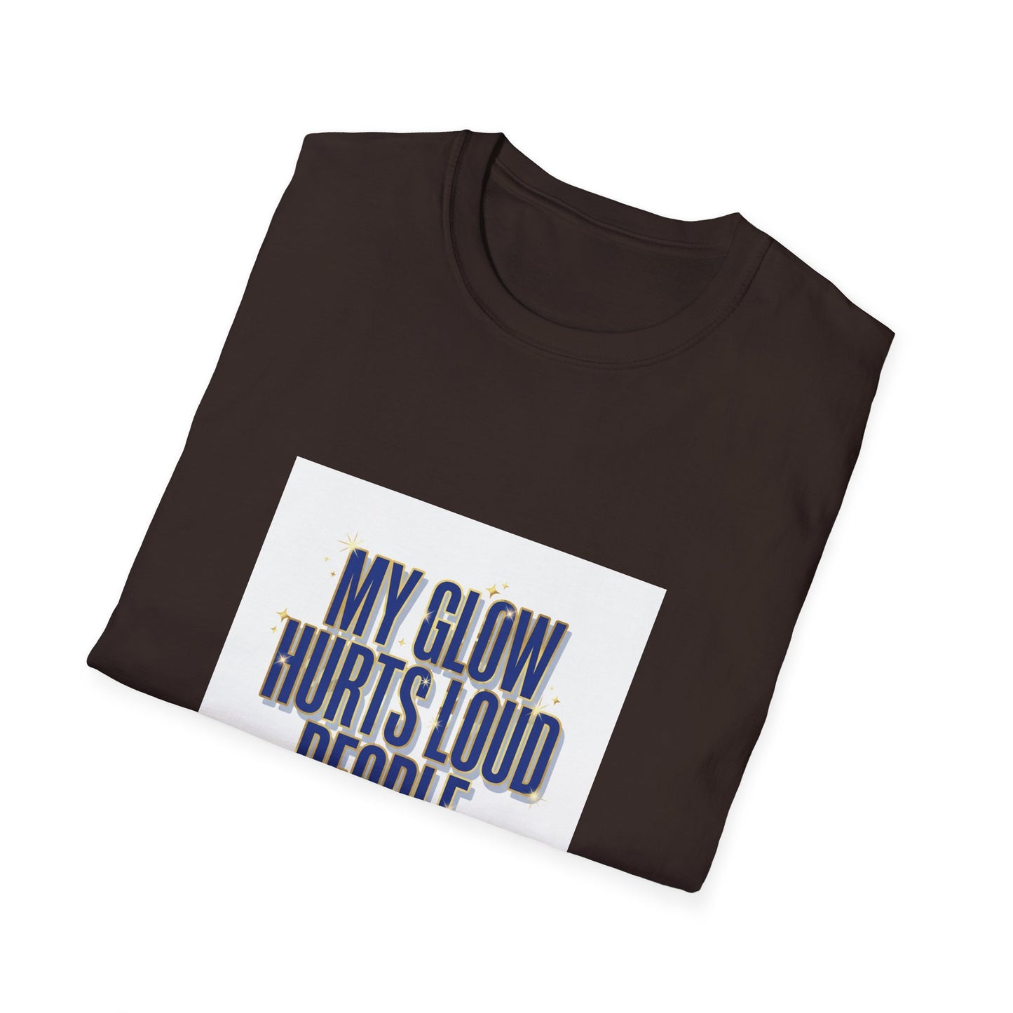 My Glow Hurts Loud People Tee — Bold Statement Graphic T-Shirt