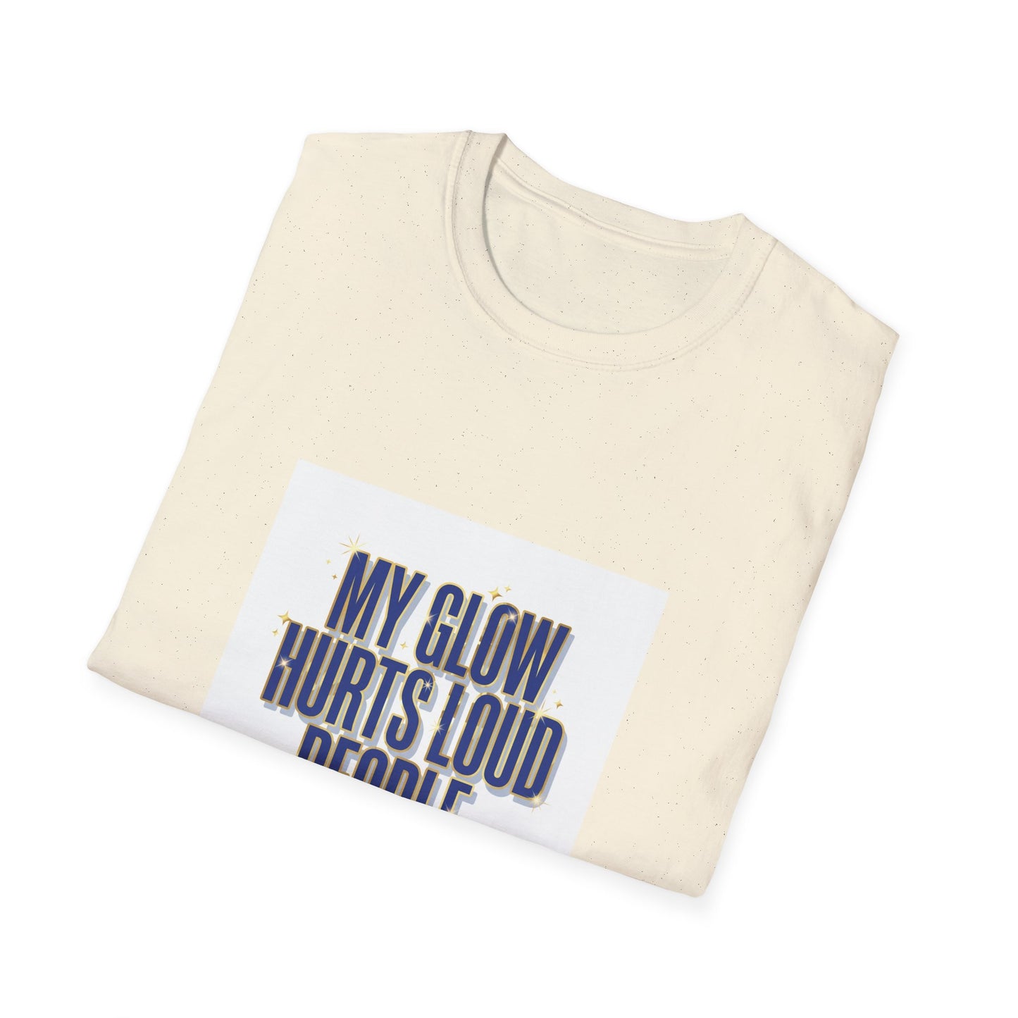 My Glow Hurts Loud People Tee — Bold Statement Graphic T-Shirt