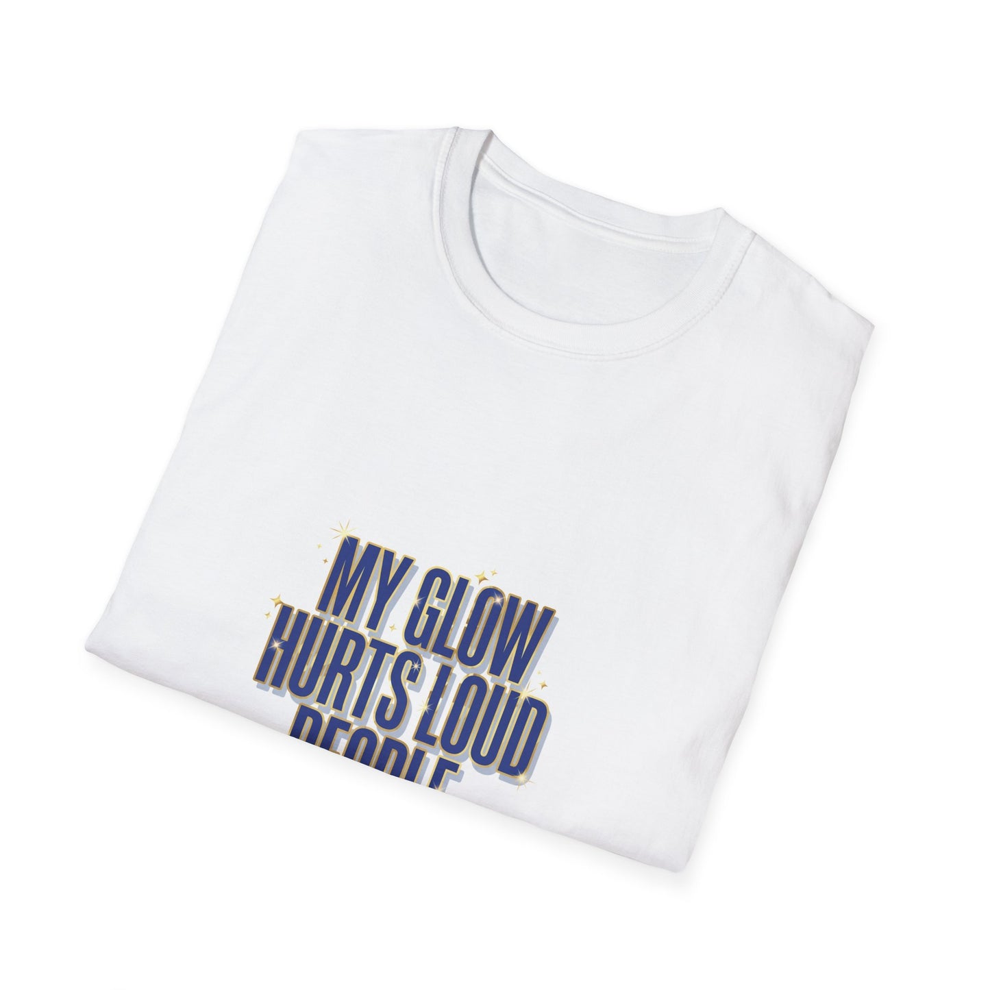My Glow Hurts Loud People Tee — Bold Statement Graphic T-Shirt