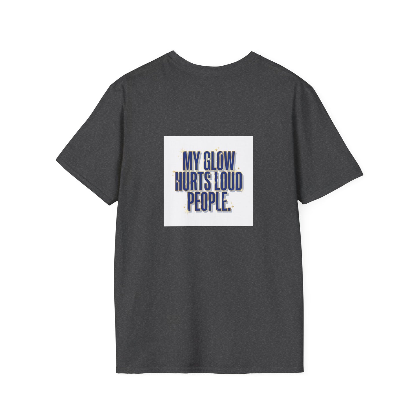 My Glow Hurts Loud People Tee — Bold Statement Graphic T-Shirt