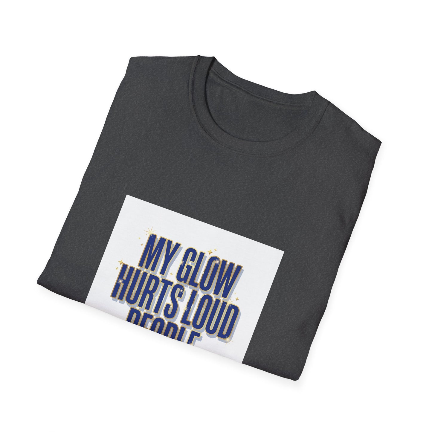 My Glow Hurts Loud People Tee — Bold Statement Graphic T-Shirt