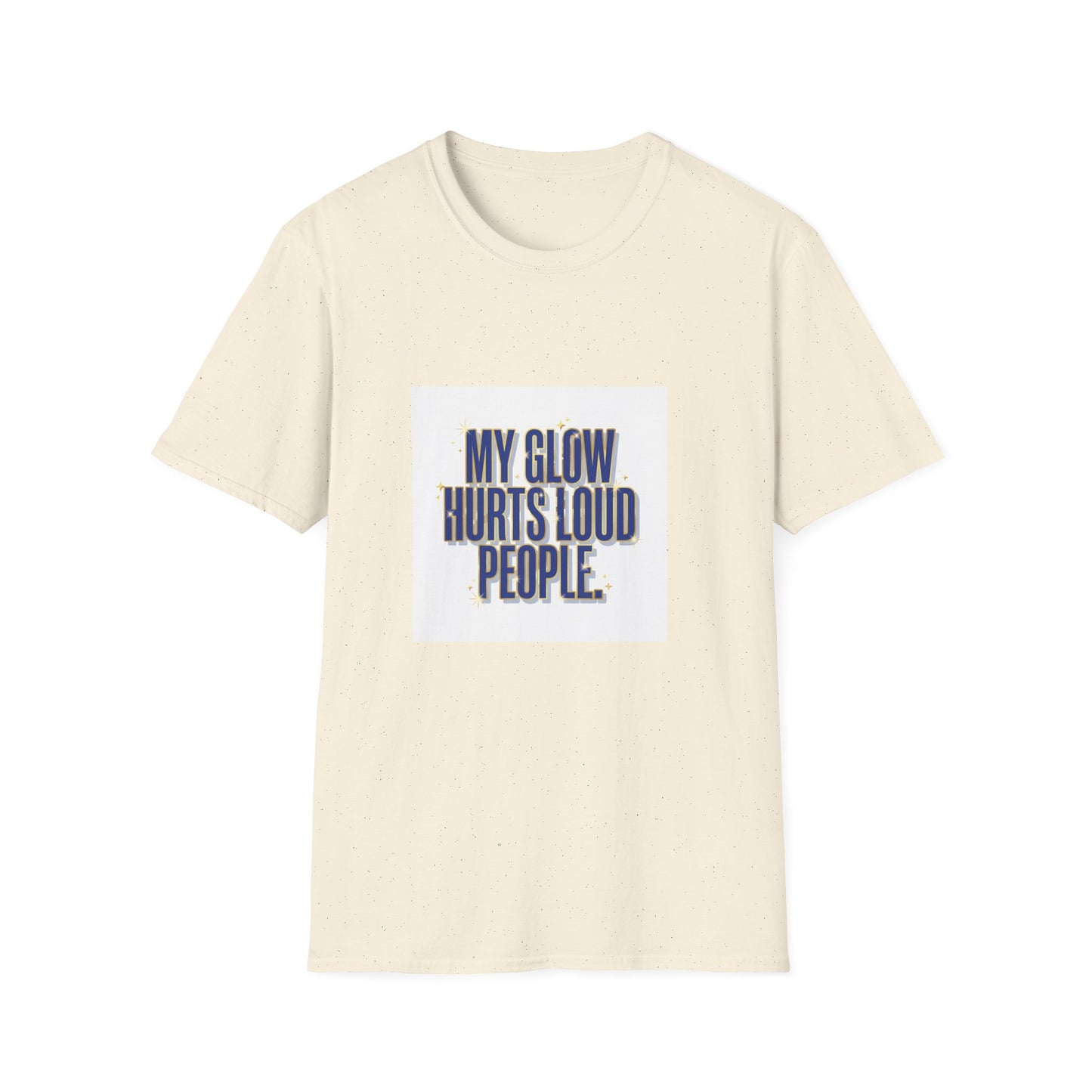 My Glow Hurts Loud People Tee — Bold Statement Graphic T-Shirt