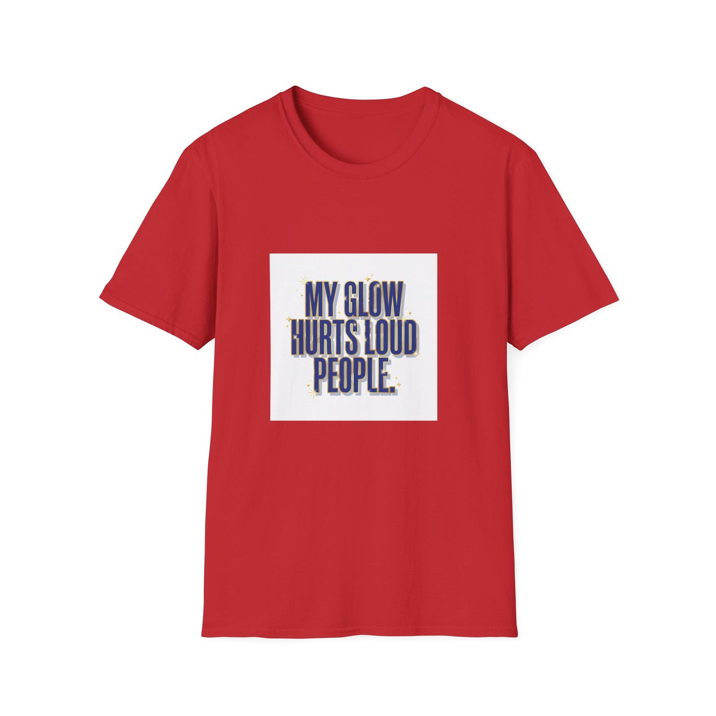 My Glow Hurts Loud People Tee — Bold Statement Graphic T-Shirt