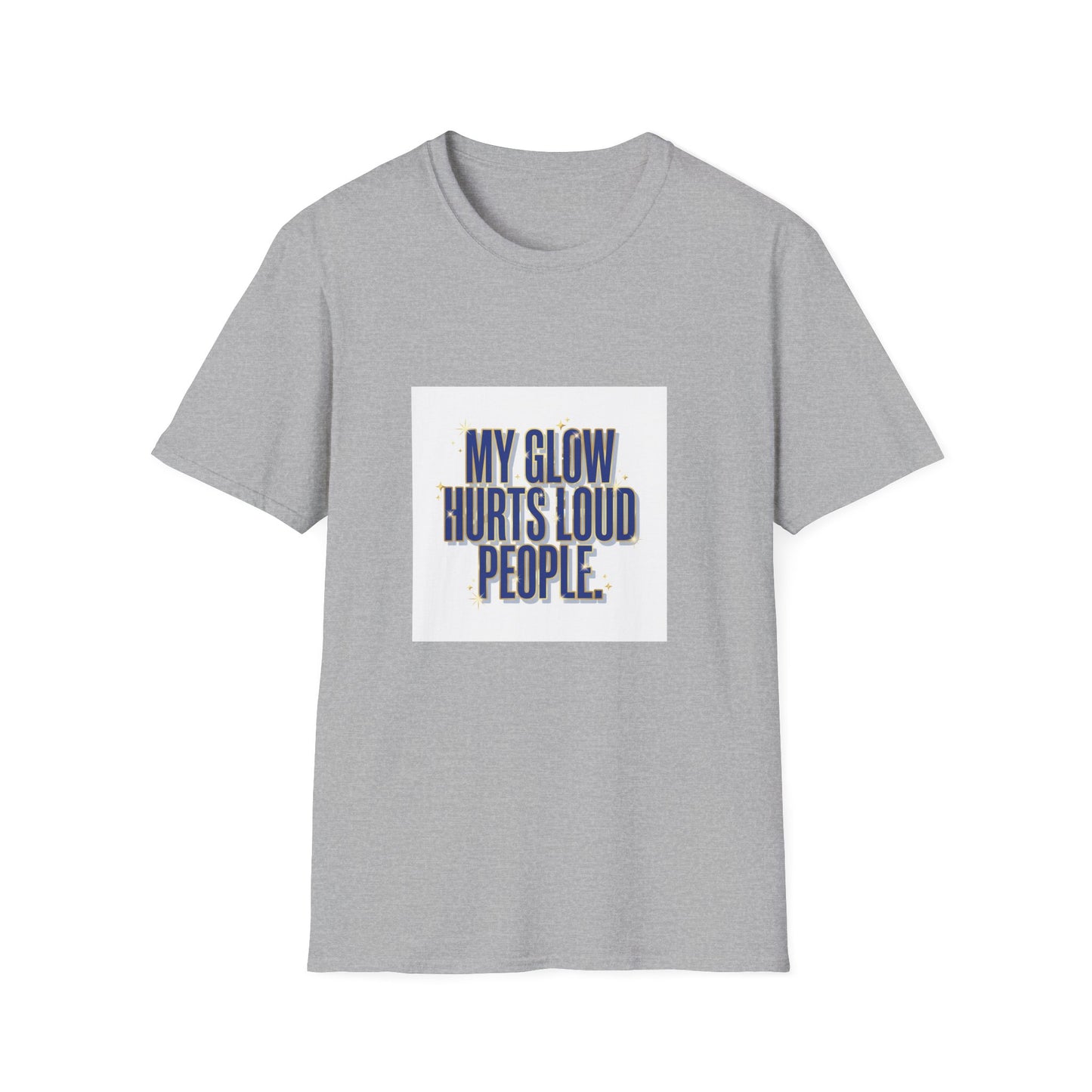 My Glow Hurts Loud People Tee — Bold Statement Graphic T-Shirt