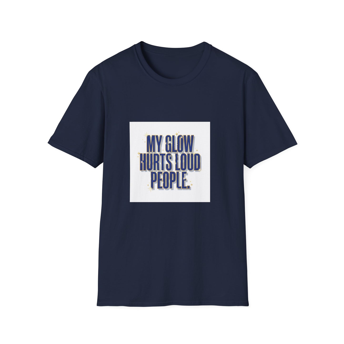 My Glow Hurts Loud People Tee — Bold Statement Graphic T-Shirt